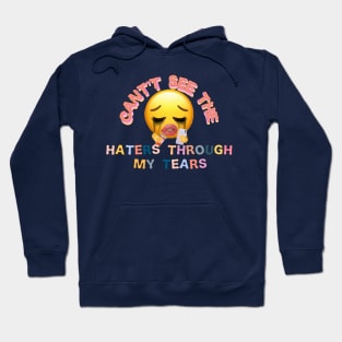 cant see the haters through my tears Hoodie